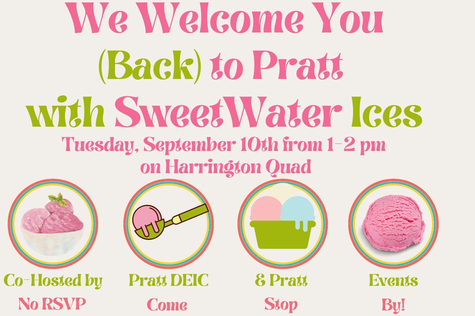 We welcome you (back) to Pratt with SweetWater Ices on Tuesday, September 10th from 1-2 pm on Harrington Quad  Co-hosted by Pratt DEIC & Pratt Events No RSVP  Come stop by!